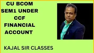 CU BCOM SEM 1 UNDER CCF FINANCIAL ACCOUNTING FOR SELF BALANCING SYSTEM FIRST CLASS KAJAL SIR CLASSES