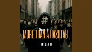 More Than a Hashtag (Unmasked)