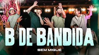 Sem Migu&eacute; - B de Bandida (Clipe Oficial)