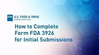 Expanded Access Part 3: How to Complete Form FDA 3926 for Initial Submissions
