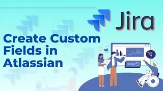 Как создавать пользовательские поля в Jira Atlassian | Полное руководство 2025 года