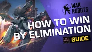 War Robots: HOW TO Win by ELIMINATION [Guide by Kitty WR]