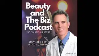 Beauty and The Biz w/ Scott Boden, MD