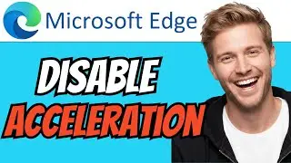 How To DISABLE Hardware Acceleration In Microsoft Edge FULL GUIDE (QUICK & EASY) 2026
