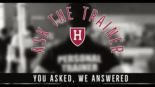 Ask the Trainer- Getting Back into Your Workouts