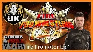 Fire Pro Wrestling, Fire Promoter NXT UK - Ep 1 - Our New Promotion!