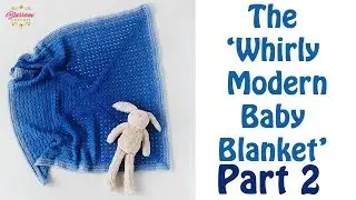 Whirly Modern Baby Blanket: Part 2 (Border) + Written Pattern