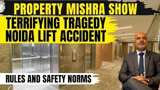 Lift Accident in Noida: A Deep Dive into India's Lift Rules and Safety Norms | Property Mishra Show