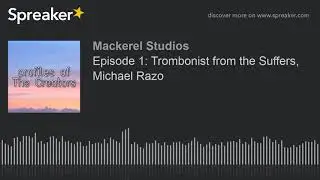 Episode 1: Trombonist from the Suffers, Michael Razo