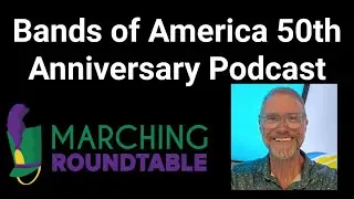 Bands of America 50th Anniversary Podcast - Marching Roundtable