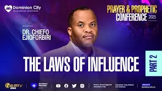THE LAWS OF INFLUENCE | DR CHIEFO EJIOFORBIRI | DOMINION CITY PRAYER & PROPHETIC CONF.2025