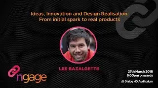 #ngage 10.0 Talk - Ideas, Innovation and Design Realisation - Lee Bazalgette