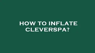 How to inflate cleverspa?