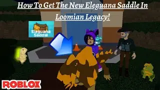 How To Get The New Eleguana Saddle In Loomian Legacy!