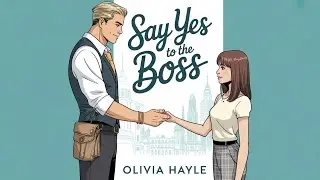 Say Yes to the Boss by Olivia Hayle | Full Audiobook | Billionaire Romance & Slow-Burn Tension