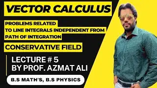 VECTOR CALCULUS || LECTURE # 5 || CONSERVATIVE VECTOR FIELD || LINE INTEGRAL INDEPENDENT FROM PATH