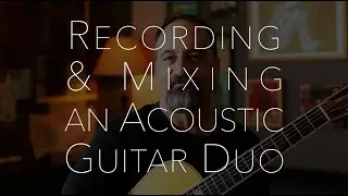Recording and Mixing an Acoustic Guitar Duo -Eric Skye