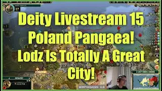 Civ 5 Deity Stream 15 - Poland Pangaea: Lodz Is Totally A Great City!