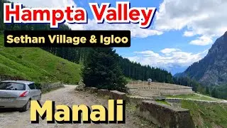 Hampta Valley Manali | Manali Tourist places || Hampta Valley Trek || Sethan Village Igloo Manali ||