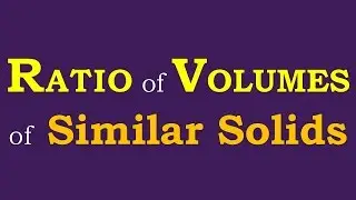 eMath: Ratio of Volumes of Similar Solids