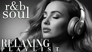 【R&B Soul】Chill & Unwind R&B Playlist – Smooth R&B Soul Vibes for Relaxing Moments