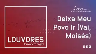 LOUVOR - Deixa Meu Povo Ir (Vai, Mois&eacute;s) - Igreja Crist&atilde; Maranata