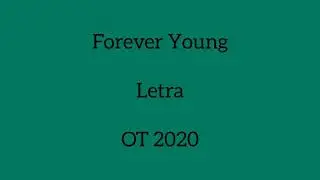 FOREVER YOUNG/LETRA/OT 2020