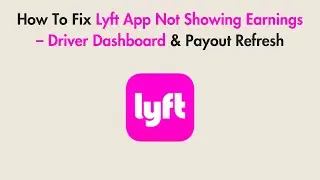 How To Fix Lyft App Not Showing Earnings &ndash; Driver Dashboard & Payout Refresh