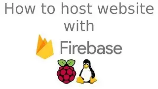 How To Host a Website using Firebase - raspberry pi 3