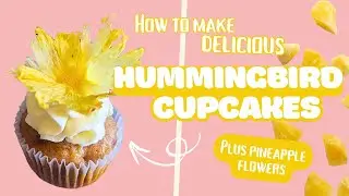 How to Make Hummingbird Cupcakes at Home  | Easy & Moist Recipe with Pineapple Flowers!