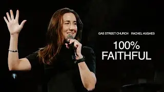 100% &mdash; Rachel Hughes | Gas Street Church