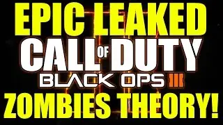 Black Ops 3 Epic Leaked Zombies Theory! Zombies Storyline, First Map Location & More!