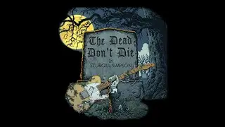 Sturgill Simpson - The Dead Don't Die (lyrics)
