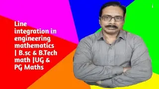 Line integration in engineering mathematics | B.sc & B.Tech math |UG & PG Maths
