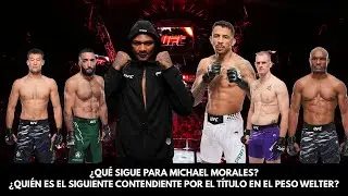 &iquest;QU&Eacute; SIGUE PARA MICHAEL MORALES? &iquest;QUI&Eacute;N ES EL SIGUIENTE EN LA L&Iacute;NEA DEL CINTUR&Oacute;N EN EL PESO WELTER?