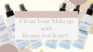 How To: Clean Your Makeup With BeautySoClean&reg;