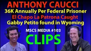 Anthony Caucci CLIPS 36k Per Prisoner, La Patrona Caught, Gabby Petito Found MSCS MEDIA #103