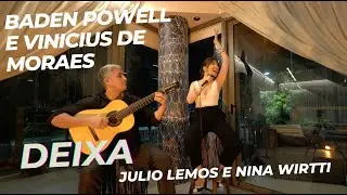 Deixa - Baden Powell e Vinícius de Moraes - Julio Lemos e Nina Wirtti