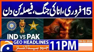 PAK vs IND - Biggest Clash Ahead - Latest Updates | Headlines Geo News 11 PM (9th Feb 2026)