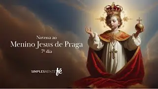 7° dia Novena ao Menino Jesus de Praga