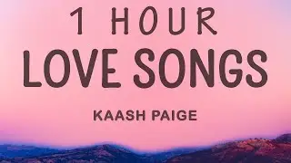 [1 HOUR 🕐 ] Kaash Paige - Love Songs (Lyrics)