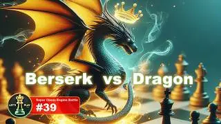 Berserk 13 vs Dragon 3.3 by Komodo Chess | Super Chess Engine Battle #39