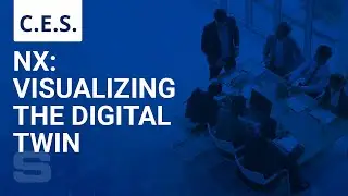 CES: NX-Visualizing the Digital Twin