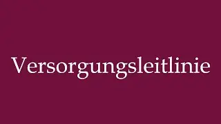 How to Pronounce ''Versorgungsleitlinie'' (Care guidelines) Correctly in German
