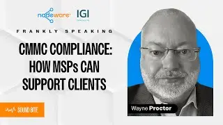 CMMC Compliance: How MSPs Can Support Clients (feat. Wayne Proctor) | Frankly Speaking Ep. 9 Clip