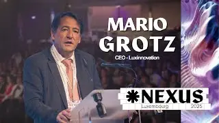 Mario Grotz, CEO of Luxinnovation - Opening Ceremony @Nexus Luxembourg 2025