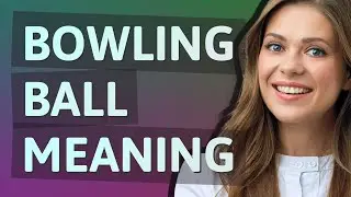 Bowling ball | meaning of Bowling ball
