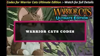 Codes for Warrior Cats Ultimate Edition ! Codes for Warrior Cats :- Watch for full Details