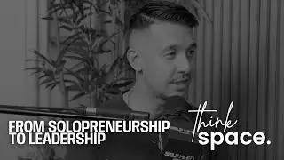 Kevin Wong on Solopreneurship to Leadership | THINKSPACE PODCAST