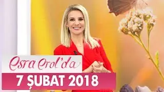Esra Erol'da 7 Şubat 2018 Çarşamba - Tek Parça